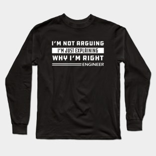 Engineer - I'm not arguing I'm just explaining why I'm right Long Sleeve T-Shirt